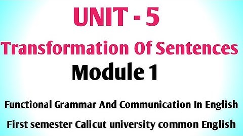 Unit 5 Transformation Of sentences. Module 1 Functional Grammar And Communication In English.