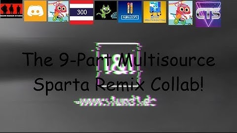 The 9-Part Multisource Sparta Remix Collab (4K, 2600 Subscribers special)