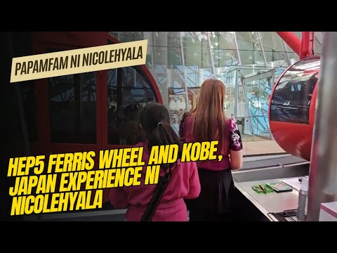 HEP5 FERRIS WHEEL AND KOBE, JAPAN EXPERIENCE NI NICOLEHYALA