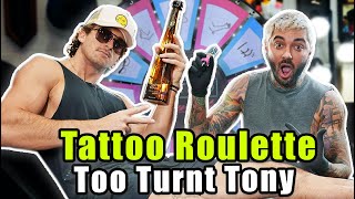 DRUNK Tattoo Roulette !! (ft. Too Turnt Tony!)