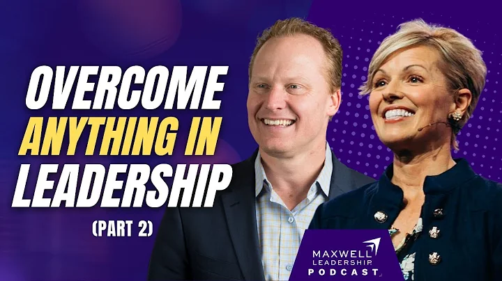 Overcoming Instead of Being Overcome (Part 2) (Maxwell Leadership Podcast)