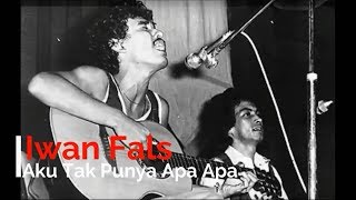 Iwan Fals - Aku Tak Punya Apa Apa   Lirik - Lagu Tidak Beredar