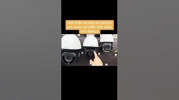 Một số dòng camera zoom xa ptz #cameradatcang