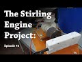 The Stirling Engine Project:   Episode 3