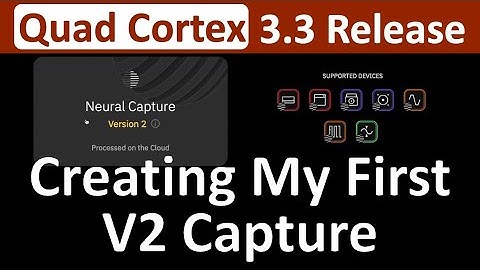 New Quad Cortex Version 3.3 - Creating V2 Captures