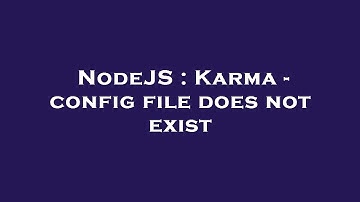 NodeJS : Karma - config file does not exist