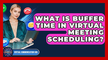 What Is Buffer Time In Virtual Meeting Scheduling? - Virtual Communication Hub