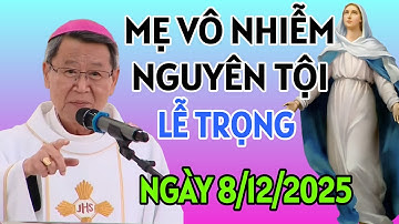 LỄ ĐỨC MẸ VÔ NHIÊM NGUYÊN TỘI. NGÀY 8/12/2025 | ĐỨC CHA KHẢM GIẢNG MỚI NHẤT