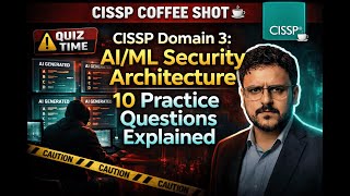 CISSP Domain 3: AI/ML Security Architecture | 10 Practice Questions Explained
