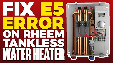 E5 Error On Rheem Tankless Water Heater (FIX)