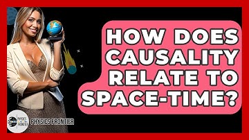 How Does Causality Relate To Space-time? - Physics Frontier
