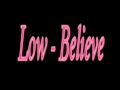 Low  believe