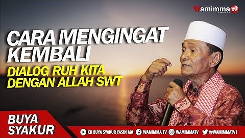 Cara Mengingat Kembali Dialog Ruh Kita Dengan Allah SWT - Buya Syakur