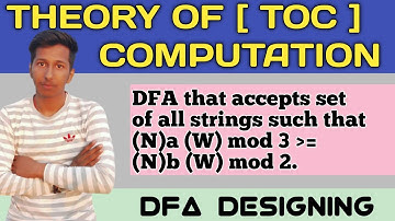 DFA that accepts set of all Strings such that Na(w) mod 3 greater than equal to Nb(w) mod 2. | TOC |