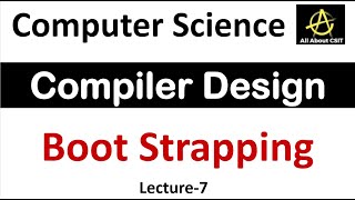Boot Strapping in Compiler Design | Computer Science Tutorial | Compiler Design Tutorial | Lec-7