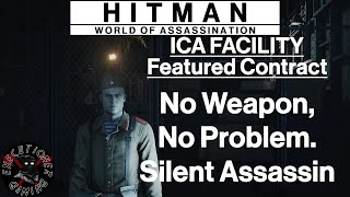 Hitman WoA: ICA Facility - Featured Contract - No Weapon, No Problem. - Silent Assassin