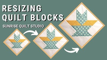 Resizing Quilt Blocks