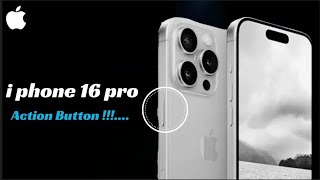 I Phone 16 Series  Evolution of the Action Button Enhancing Functionality !!!!.....