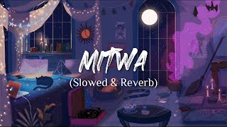 Mitwa [Slowed Reverb] | Beatflow