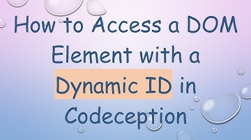 How to Access a DOM Element with a Dynamic ID in Codeception