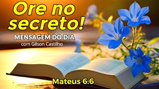 Orar em Secreto! O Que Realmente Significa Isso? Gilson Castilho