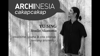 Bincang bincang Archinesia dengan Yu Sing, principal Arsitek studio Akanoma