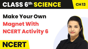 Class 6 Science Chapter 13 | Make Your Own Magnet With NCERT Activity 6 - Fun With Magnets