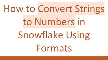 How to Convert Strings to Numbers in Snowflake Using Formats