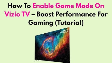How To Enable Game Mode On Vizio TV – Boost Performance For Gaming (Tutorial)