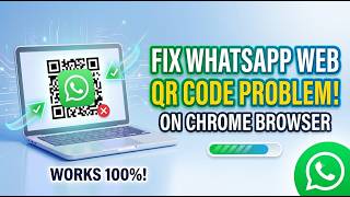 How to Fix WhatsApp Web QR Code Not Working on Chrome