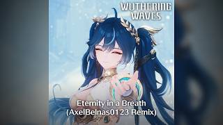 Wuthering Waves  Eternity In A Breath axelbelnas0123 Remix