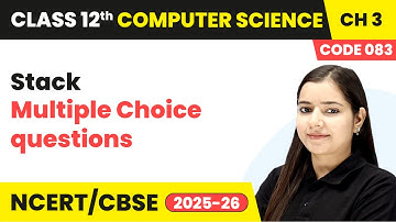 Stack - Multiple Choice Questions | Chapter 3 Class 12th | Computer Science (Code 083) | CBSE 2025