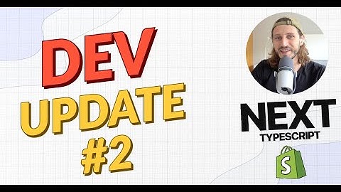Dev Update #2 | Next JS & Typescript with Shopify Integration - Full Guide