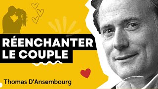 Thomas d'Ansembourg - Réenchanter le couple - Communication Non Violente #cnv