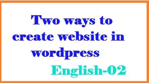 Two ways to create website in wordpress English-02-vlr training