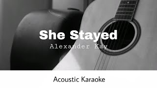 Alexander Kay - She Stayed (Acoustic Karaoke)