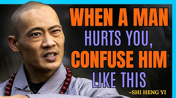 When a Man Hurts You, Confuse Him Like This | Take Back Your Power || Shi Heng Yi Wisdom.