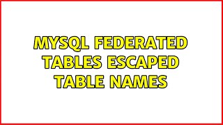 MySQL Federated Tables Escaped Table Names