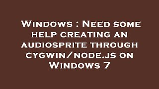 Windows : Need some help creating an audiosprite through cygwin/node.js on Windows 7