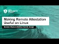 Making Remote Attestation Useful on Linux - Brandon Weeks & Matthew Garrett, Google