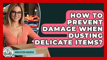 How To Prevent Damage When Dusting Delicate Items? - Homekeeping Handbook