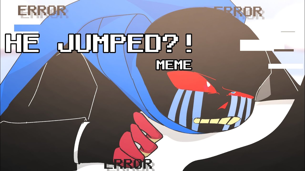 HE JUMPED meme FT ERRORGENOCLASSIC Agent AU