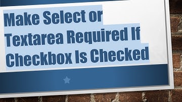 Make Select or Textarea Required If Checkbox Is Checked