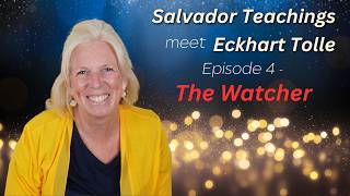 Salvador Teachings meet Eckhart Tolle Episode 4 The Watcher