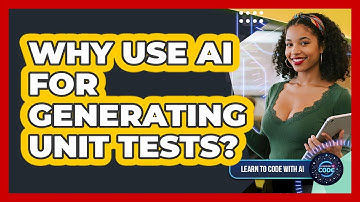 Why Use AI For Generating Unit Tests?