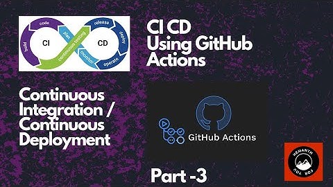 CI CD | CONTINUOUS INTEGRATION & CONTINUOUS DELIVERY | PART 3 | GITHUB ACTIONS | DEVOPS