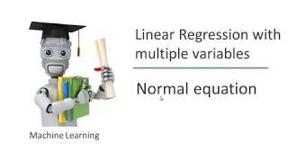 ML23. Linear Regression with multiple variables- Normal equation