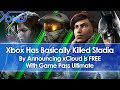Xbox Has Basically Killed Stadia By Announcing xCloud Is FREE With Game Pass Ultimate