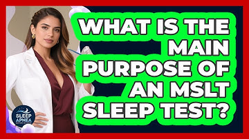 What Is The Main Purpose Of An MSLT Sleep Test? - Sleep Apnea Support Network