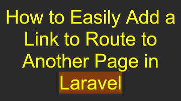 How to Easily Add a Link to Route to Another Page in Laravel